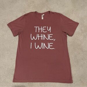 “They whine, I wine” short sleeved tee.